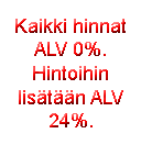 Kaikki hinnat ALV 0%. Hintoihin listn ALV 24%.